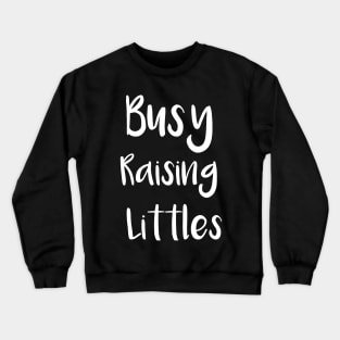 Busy Raising Littles Crewneck Sweatshirt